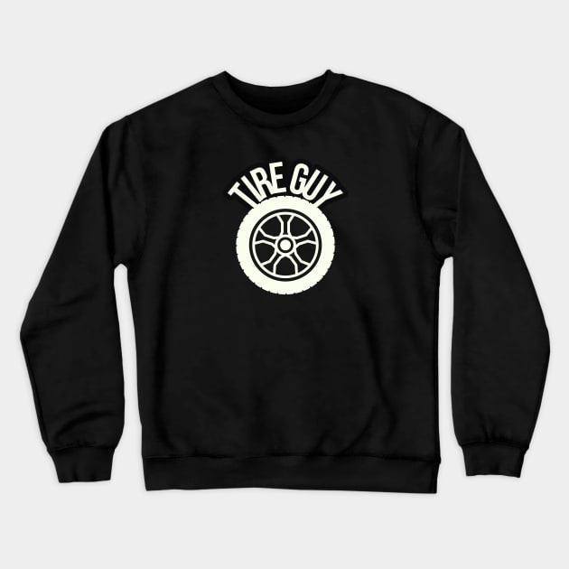 TIRE GUY Crewneck Sweatshirt by ChrisTeeUSA